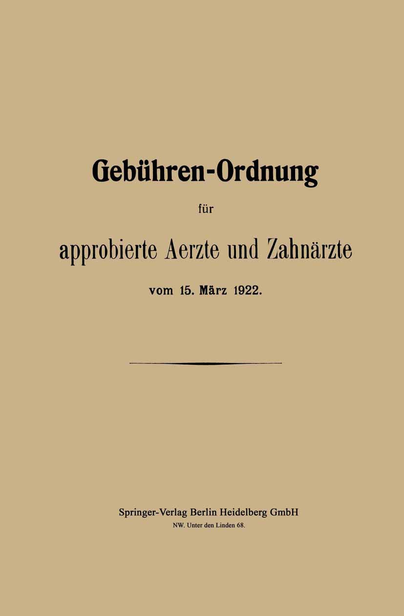 Titlebook: Gebühren-Ordnung für approbierte Aerzte und Zahnärzte vom 15. März 1922; August Hirschwald, Berlin Book 1922 Springer-Verlag Berlin Heidel Titlebook: Gebühren-Ordnung für approbierte Aerzte und Zahnärzte vom 15. März 1922; August Hirschwald, Berlin Book 1922 Springer-Verlag Berlin Heidel