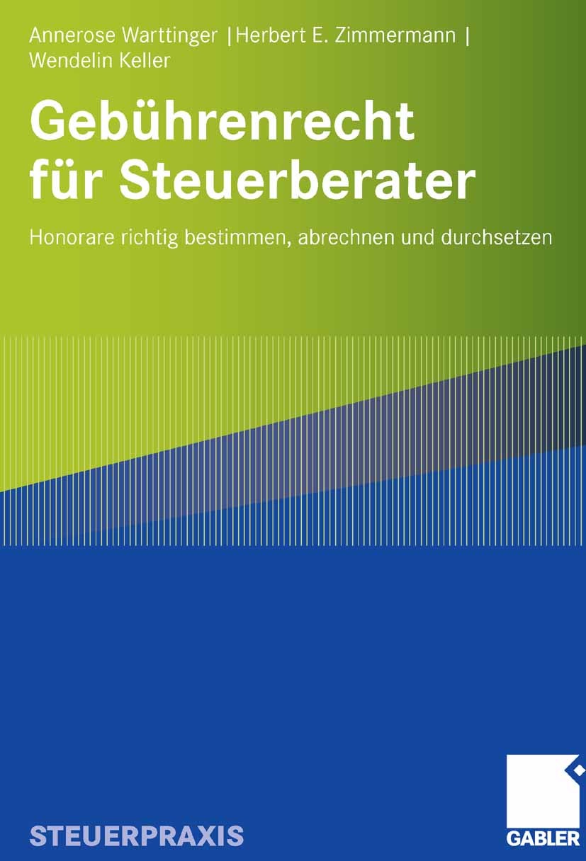 Titlebook: Gebührenrecht für Steuerberater; Honorare richtig bes Annerose Warttinger,Herbert E. Zimmermann,Wendelin Book 2008 Gabler Verlag | Springer Titlebook: Gebührenrecht für Steuerberater; Honorare richtig bes Annerose Warttinger,Herbert E. Zimmermann,Wendelin Book 2008 Gabler Verlag | Springer