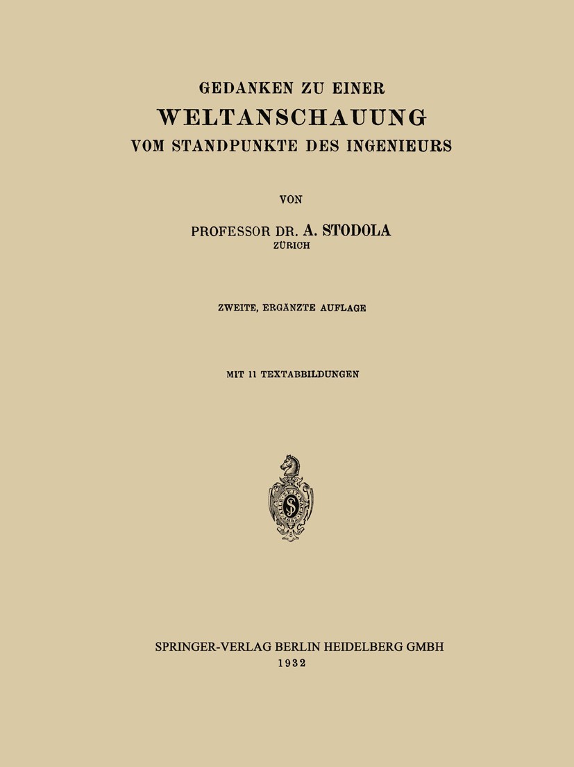 Titlebook: Gedanken zu Einer Weltanschauung vom Standpunkte des Ingenieurs; A. Stodola Book 1932Latest edition Springer-Verlag Berlin Heidelberg 1932 Titlebook: Gedanken zu Einer Weltanschauung vom Standpunkte des Ingenieurs; A. Stodola Book 1932Latest edition Springer-Verlag Berlin Heidelberg 1932
