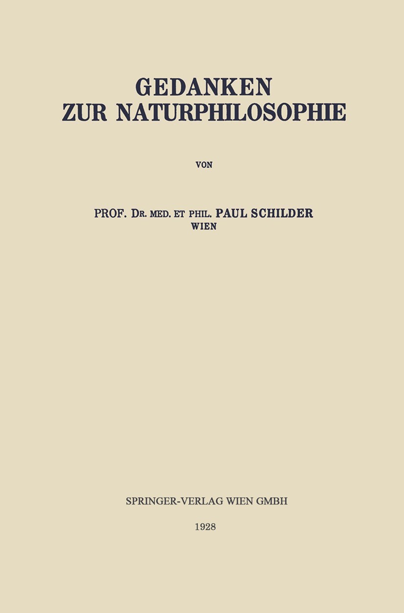 Titlebook: Gedanken zur Naturphilosophie; Paul Schilder Book 1928 Verlag von Julius Springer 1928 Altes Testament.Autor.Gebote.Material.Naturphilosop Titlebook: Gedanken zur Naturphilosophie; Paul Schilder Book 1928 Verlag von Julius Springer 1928 Altes Testament.Autor.Gebote.Material.Naturphilosop