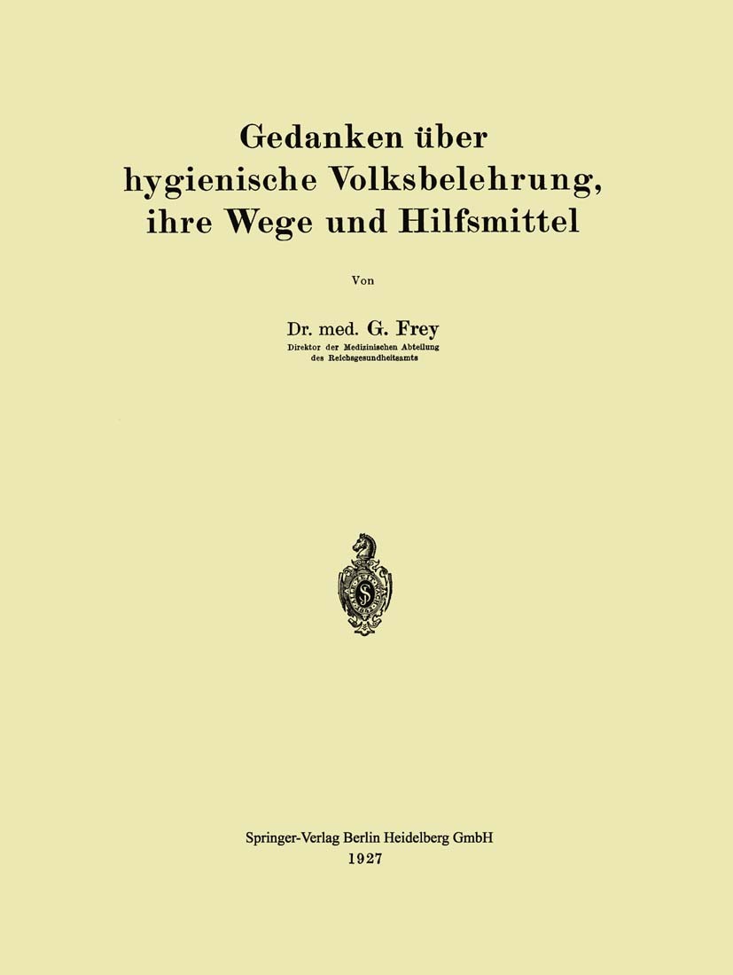 Titlebook: Gedanken über hygienische Volksbelehrung, ihre Wege und Hilfsmittel; G. Frey Book 1927Latest edition Springer-Verlag Berlin Heidelberg 192 Titlebook: Gedanken über hygienische Volksbelehrung, ihre Wege und Hilfsmittel; G. Frey Book 1927Latest edition Springer-Verlag Berlin Heidelberg 192