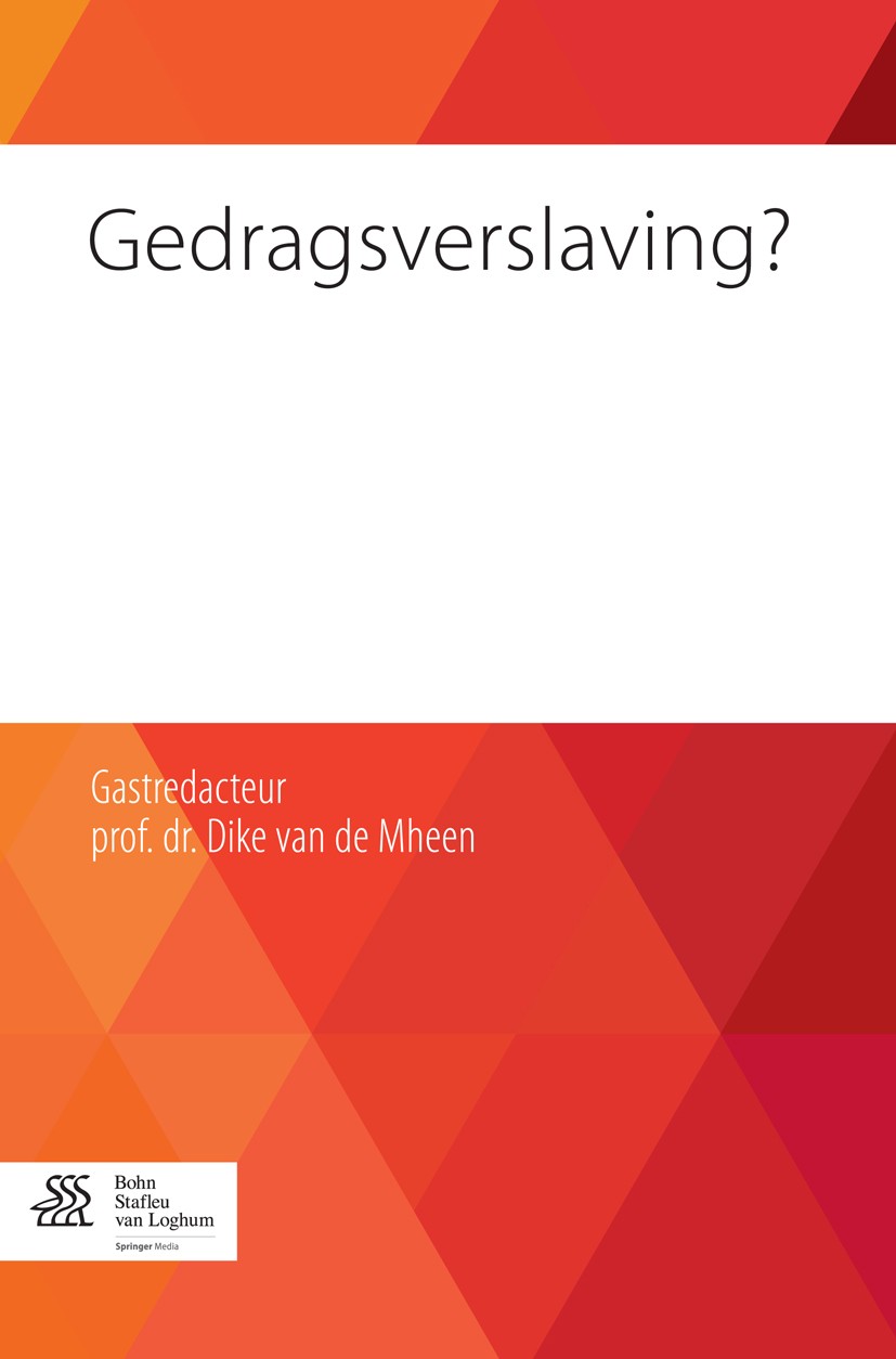 Titlebook: Gedragsverslaving?; D. van de Mheen Book 2014Latest edition Bohn Stafleu van Loghum 2014 DSM-5.DSM-5 en verslaving.Gedragsverslaving.behan Titlebook: Gedragsverslaving?; D. van de Mheen Book 2014Latest edition Bohn Stafleu van Loghum 2014 DSM-5.DSM-5 en verslaving.Gedragsverslaving.behan