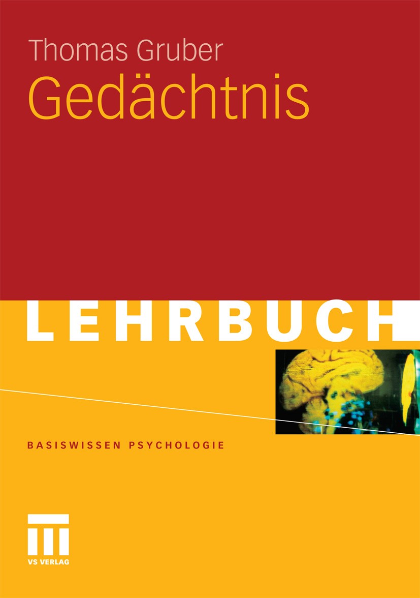 Titlebook: Gedächtnis; Thomas Gruber Textbook 20111st edition VS Verlag für Sozialwissenschaften | Springer Fachmedien Wiesbaden GmbH, Wiesbaden 2011 Titlebook: Gedächtnis; Thomas Gruber Textbook 20111st edition VS Verlag für Sozialwissenschaften | Springer Fachmedien Wiesbaden GmbH, Wiesbaden 2011