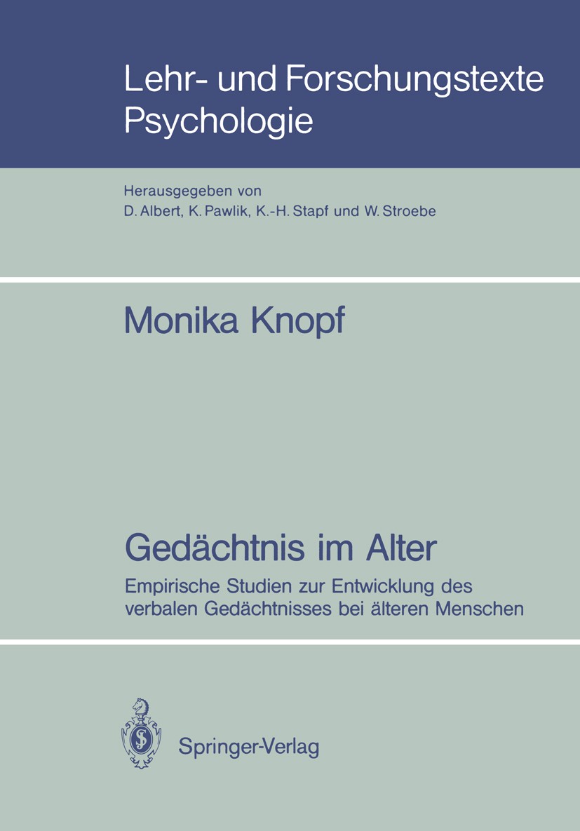 Titlebook: Gedächtnis im Alter; Empirische Studien z Monika Knopf Book 1987 Springer-Verlag Berlin Heidelberg 1987 Gedächtnis.Geschlecht.Lernen.Motiva Titlebook: Gedächtnis im Alter; Empirische Studien z Monika Knopf Book 1987 Springer-Verlag Berlin Heidelberg 1987 Gedächtnis.Geschlecht.Lernen.Motiva