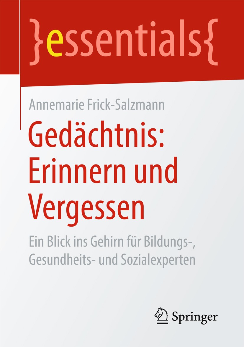 Titlebook: Gedächtnis: Erinnern und Vergessen; Ein Blick ins Gehirn Annemarie Frick-Salzmann Book 2017 Springer Fachmedien Wiesbaden GmbH, ein Teil vo Titlebook: Gedächtnis: Erinnern und Vergessen; Ein Blick ins Gehirn Annemarie Frick-Salzmann Book 2017 Springer Fachmedien Wiesbaden GmbH, ein Teil vo