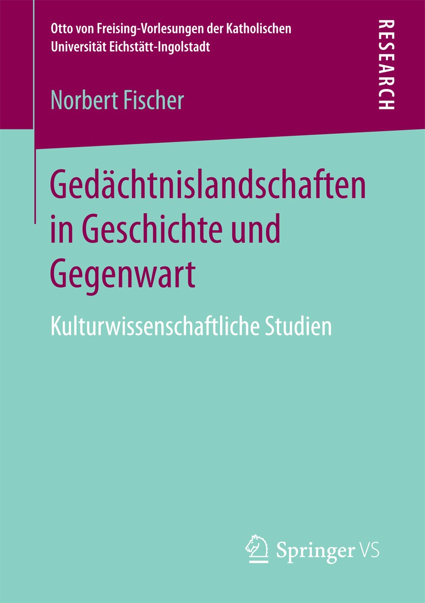 Titlebook: Gedächtnislandschaften in Geschichte und Gegenwart; Kulturwissenschaftli Norbert Fischer Book 2016 Springer Fachmedien Wiesbaden 2016 Erinn Titlebook: Gedächtnislandschaften in Geschichte und Gegenwart; Kulturwissenschaftli Norbert Fischer Book 2016 Springer Fachmedien Wiesbaden 2016 Erinn
