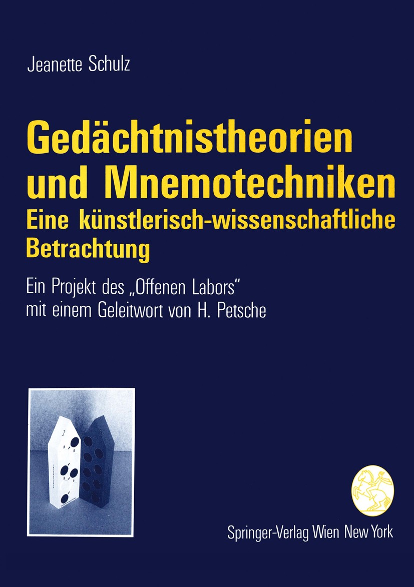Titlebook: Gedächtnistheorien und Mnemotechniken; Eine künstlerisch-wi Jeanette Schulz Book 1994 Springer-Verlag/Wien 1994 Bildende Kunst.Gedächtnis.K Titlebook: Gedächtnistheorien und Mnemotechniken; Eine künstlerisch-wi Jeanette Schulz Book 1994 Springer-Verlag/Wien 1994 Bildende Kunst.Gedächtnis.K