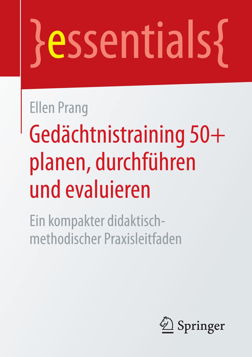 Titlebook: Gedächtnistraining 50+ planen, durchführen und evaluieren; Ein kompakter didakt Ellen Prang Book 2015 Springer Fachmedien Wiesbaden GmbH, e Titlebook: Gedächtnistraining 50+ planen, durchführen und evaluieren; Ein kompakter didakt Ellen Prang Book 2015 Springer Fachmedien Wiesbaden GmbH, e