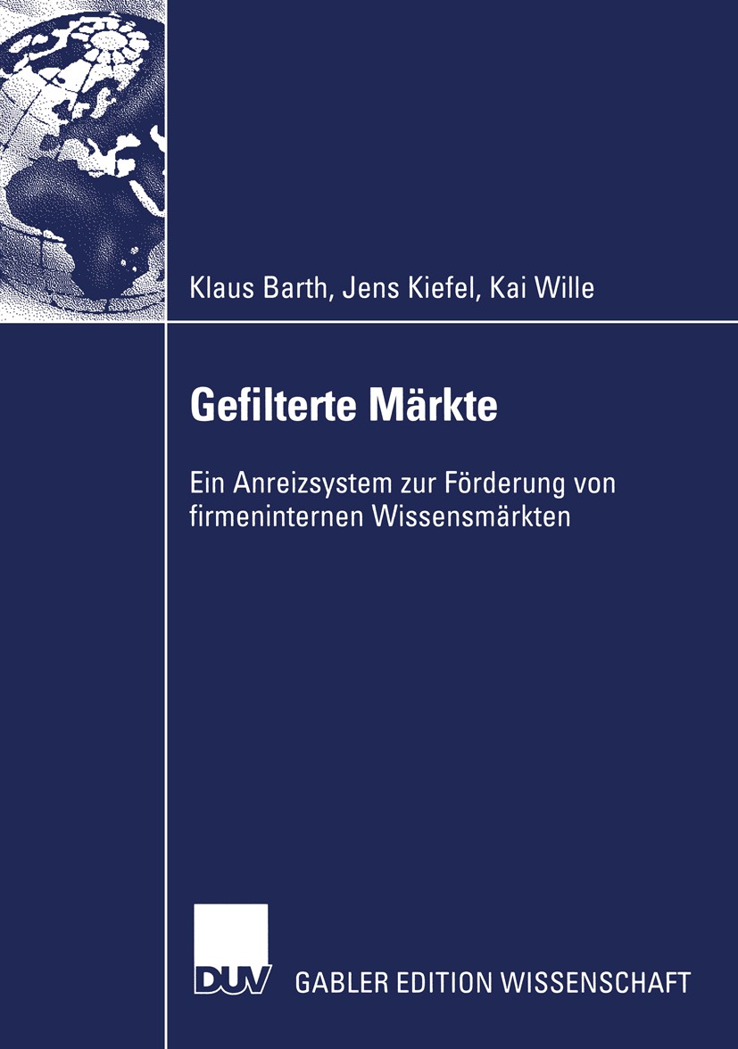 Titlebook: Gefilterte Märkte; Ein Anreizsystem zur Klaus Barth,Jens Kiefel,Kai Wille Book 2002 Deutscher Universitäts-Verlag GmbH, Wiesbaden 2002 Inte Titlebook: Gefilterte Märkte; Ein Anreizsystem zur Klaus Barth,Jens Kiefel,Kai Wille Book 2002 Deutscher Universitäts-Verlag GmbH, Wiesbaden 2002 Inte