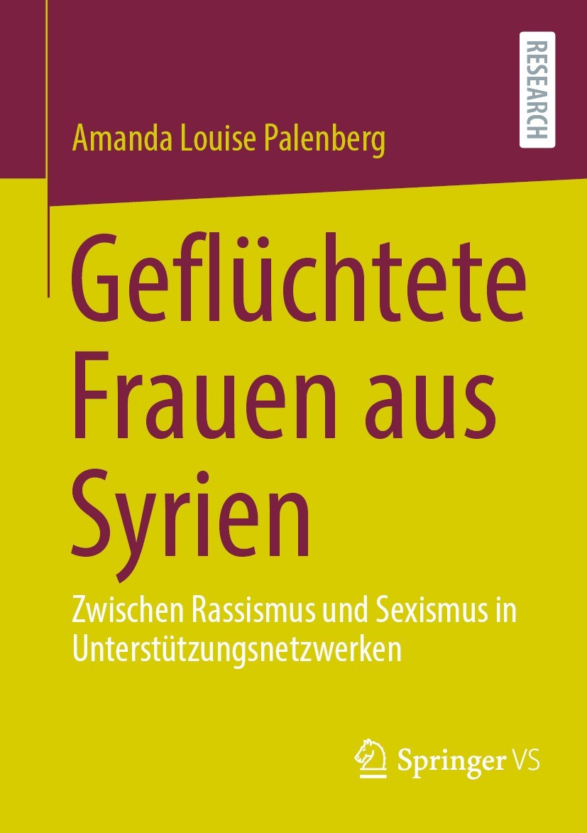 Titlebook: Geflüchtete Frauen aus Syrien; Zwischen Rassismus u Amanda Louise Palenberg Book 2021 Der/die Herausgeber bzw. der/die Autor(en), exklusiv Titlebook: Geflüchtete Frauen aus Syrien; Zwischen Rassismus u Amanda Louise Palenberg Book 2021 Der/die Herausgeber bzw. der/die Autor(en), exklusiv