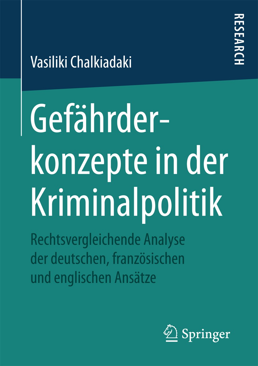 Titlebook: Gefährderkonzepte in der Kriminalpolitik; Rechtsvergleichende Vasiliki Chalkiadaki Book 2017 Springer Fachmedien Wiesbaden GmbH 2017 Terro Titlebook: Gefährderkonzepte in der Kriminalpolitik; Rechtsvergleichende Vasiliki Chalkiadaki Book 2017 Springer Fachmedien Wiesbaden GmbH 2017 Terro