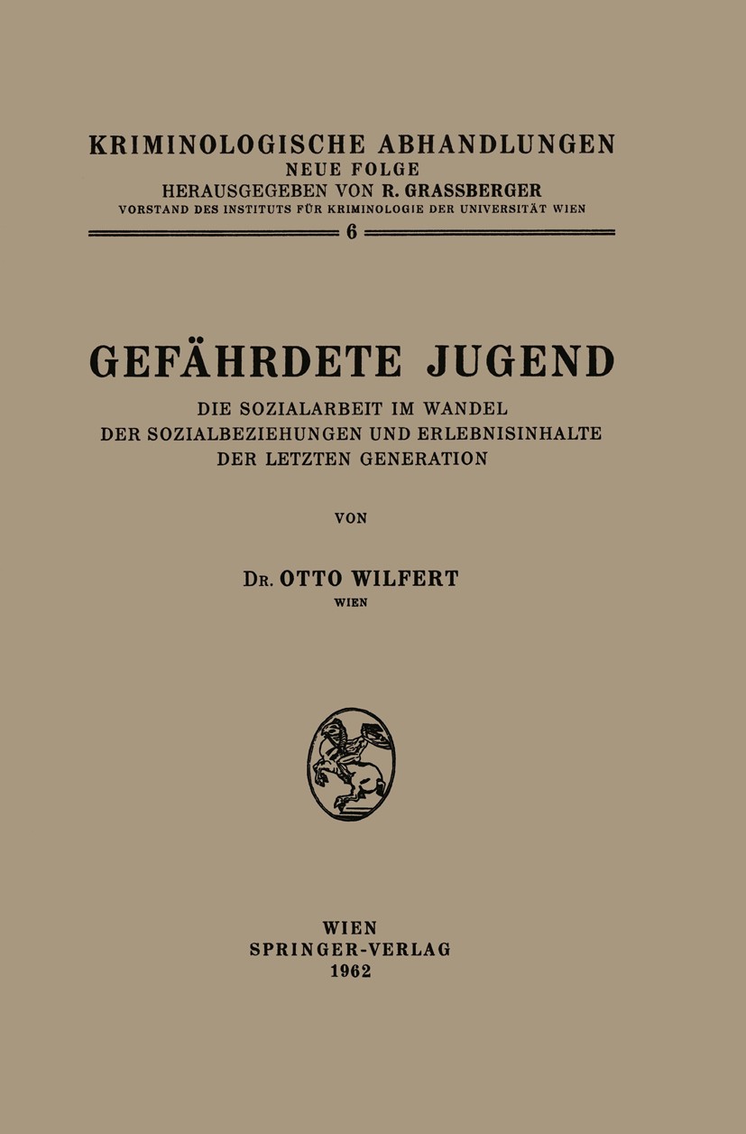 Titlebook: Gefährdete Jugend; Die Sozialarbeit im Otto Wilfert BookLatest edition Springer-Verlag in Vienna 1962 Titlebook: Gefährdete Jugend; Die Sozialarbeit im Otto Wilfert BookLatest edition Springer-Verlag in Vienna 1962