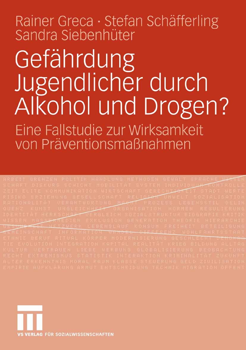 Titlebook: Gefährdung Jugendlicher durch Alkohol und Drogen?; Eine Fallstudie zur Rainer Greca,Stefan Schäfferling,Sandra Siebenhüte Book 2009 VS Ver Titlebook: Gefährdung Jugendlicher durch Alkohol und Drogen?; Eine Fallstudie zur Rainer Greca,Stefan Schäfferling,Sandra Siebenhüte Book 2009 VS Ver