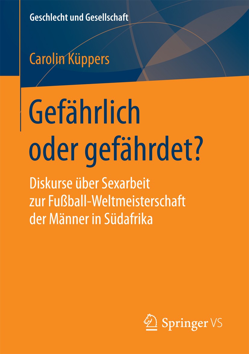 Titlebook: Gefährlich oder gefährdet?; Diskurse über Sexarb Carolin Küppers Book 2018 Springer Fachmedien Wiesbaden GmbH 2018 Sexarbeit.Prostitution.F Titlebook: Gefährlich oder gefährdet?; Diskurse über Sexarb Carolin Küppers Book 2018 Springer Fachmedien Wiesbaden GmbH 2018 Sexarbeit.Prostitution.F