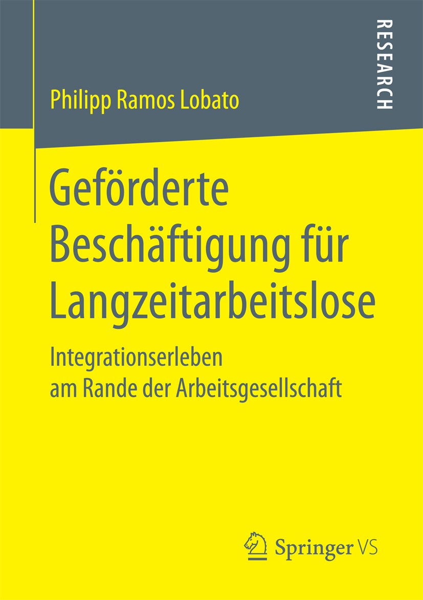 Titlebook: Geförderte Beschäftigung für Langzeitarbeitslose; Integrationserleben Philipp Ramos Lobato Book 2017 Springer Fachmedien Wiesbaden GmbH 20 Titlebook: Geförderte Beschäftigung für Langzeitarbeitslose; Integrationserleben Philipp Ramos Lobato Book 2017 Springer Fachmedien Wiesbaden GmbH 20
