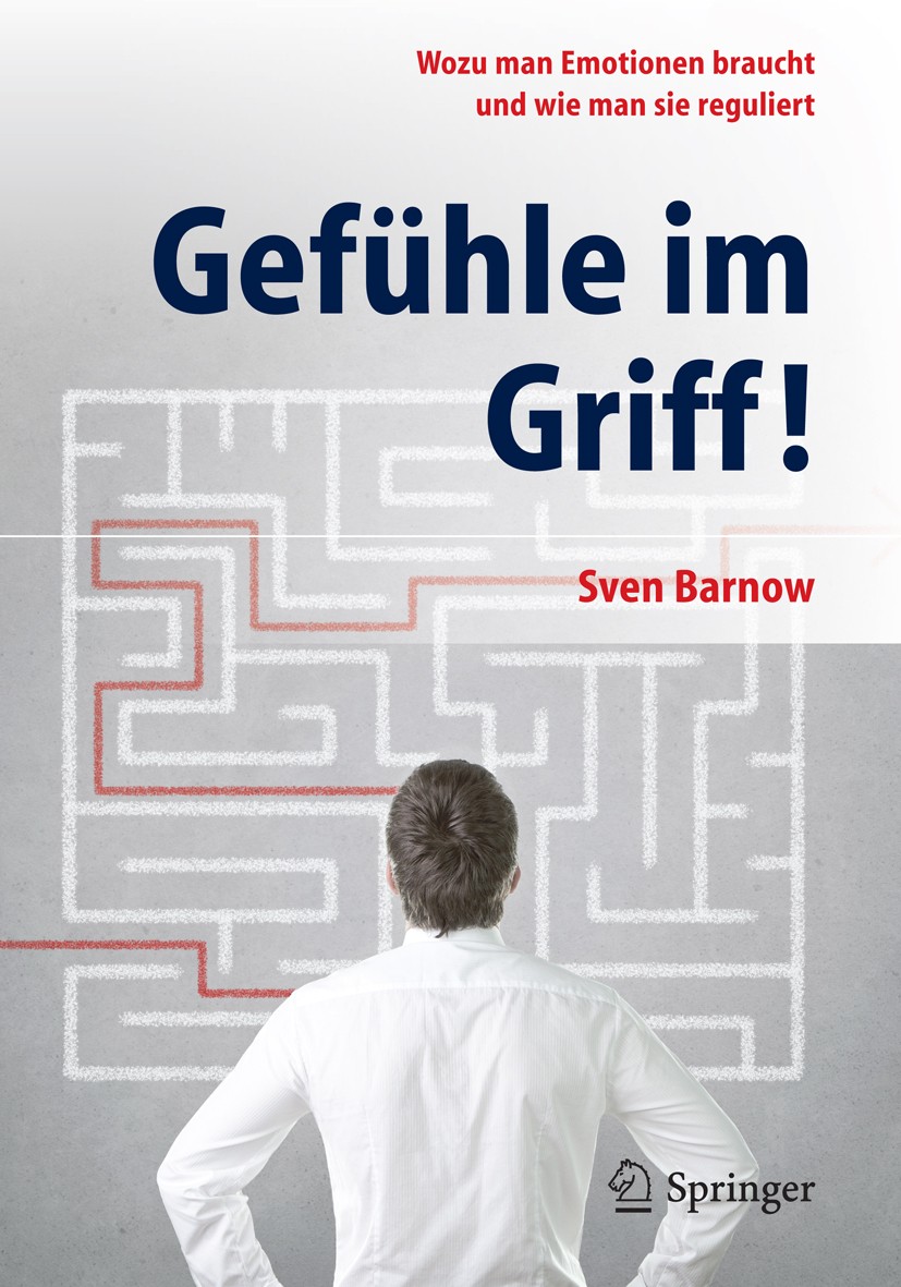 Titlebook: Gefühle im Griff!; Wozu man Emotionen b Sven Barnow Book 20141st edition Springer-Verlag Berlin Heidelberg 2014 Affekt.Akzeptanz.Burnout.Em Titlebook: Gefühle im Griff!; Wozu man Emotionen b Sven Barnow Book 20141st edition Springer-Verlag Berlin Heidelberg 2014 Affekt.Akzeptanz.Burnout.Em