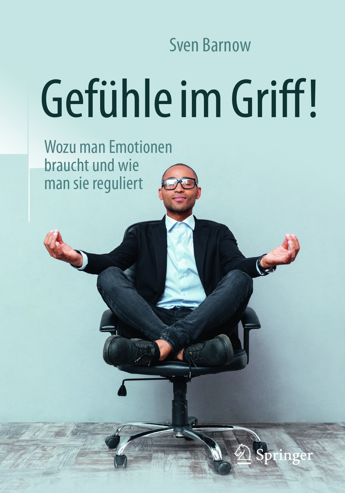 Titlebook: Gefühle im Griff!; Wozu man Emotionen b Sven Barnow Book 2018Latest edition Springer-Verlag GmbH Deutschland 2018 Affekt.Akezptanz.Burnout. Titlebook: Gefühle im Griff!; Wozu man Emotionen b Sven Barnow Book 2018Latest edition Springer-Verlag GmbH Deutschland 2018 Affekt.Akezptanz.Burnout.