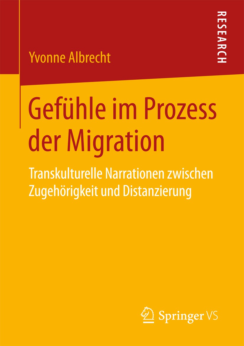 Titlebook: Gefühle im Prozess der Migration; Transkulturelle Narr Yvonne Albrecht Book 2017 Springer Fachmedien Wiesbaden GmbH 2017 Soziologie der Mig Titlebook: Gefühle im Prozess der Migration; Transkulturelle Narr Yvonne Albrecht Book 2017 Springer Fachmedien Wiesbaden GmbH 2017 Soziologie der Mig