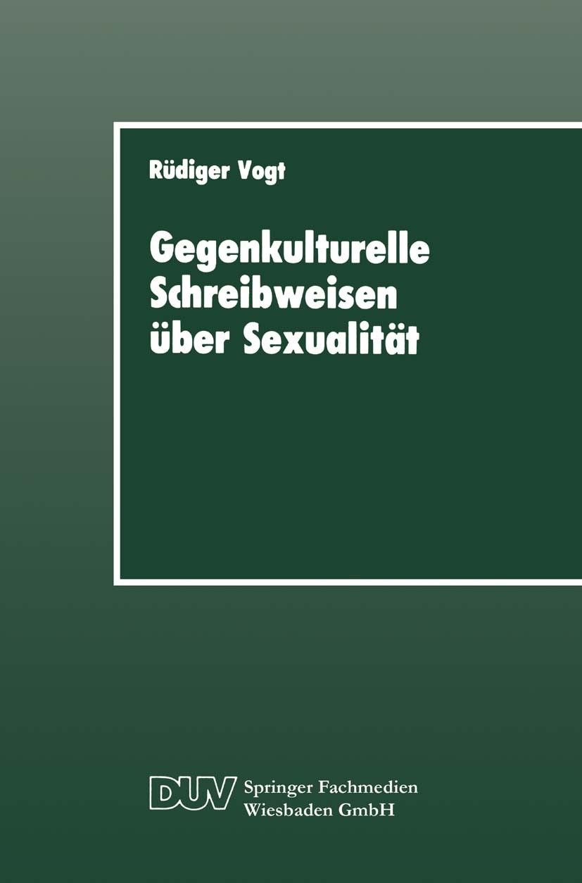 Titlebook: Gegenkulturelle Schreibweisen über Sexualität; Textstrukturen und s Rüdiger Vogt Book 1989 Springer Fachmedien Wiesbaden 1989 Diskurs.Konno Titlebook: Gegenkulturelle Schreibweisen über Sexualität; Textstrukturen und s Rüdiger Vogt Book 1989 Springer Fachmedien Wiesbaden 1989 Diskurs.Konno