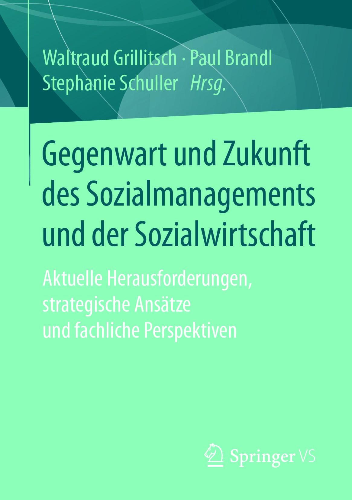Titlebook: Gegenwart und Zukunft des Sozialmanagements und der Sozialwirtschaft; Aktuelle Herausforde Waltraud Grillitsch,Paul Brandl,Stephanie Schull Titlebook: Gegenwart und Zukunft des Sozialmanagements und der Sozialwirtschaft; Aktuelle Herausforde Waltraud Grillitsch,Paul Brandl,Stephanie Schull