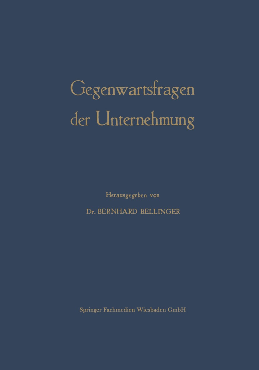 Titlebook: Gegenwartsfragen der Unternehmung; Offene Fragen der Be Bernhard Bellinger (Privatdozent für Betriebswirts Book 1961 Springer Fachmedien Wi Titlebook: Gegenwartsfragen der Unternehmung; Offene Fragen der Be Bernhard Bellinger (Privatdozent für Betriebswirts Book 1961 Springer Fachmedien Wi