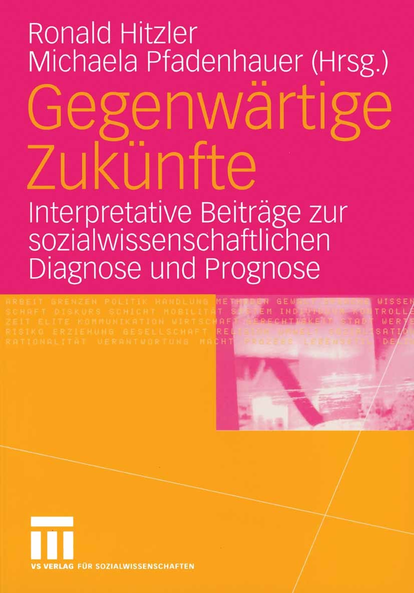 Titlebook: Gegenwärtige Zukünfte; Interpretative Beitr Ronald Hitzler,Michaela Pfadenhauer Book 2005 VS Verlag für Sozialwissenschaften/GWV Fachverlag Titlebook: Gegenwärtige Zukünfte; Interpretative Beitr Ronald Hitzler,Michaela Pfadenhauer Book 2005 VS Verlag für Sozialwissenschaften/GWV Fachverlag