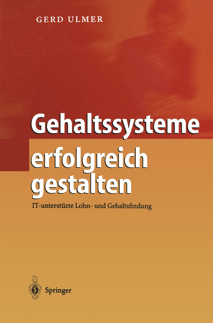 Titlebook: Gehaltssysteme erfolgreich gestalten; IT-unterstützte Lohn Gerd Ulmer Book 20011st edition Springer-Verlag Berlin Heidelberg 2001 Entgelt.E Titlebook: Gehaltssysteme erfolgreich gestalten; IT-unterstützte Lohn Gerd Ulmer Book 20011st edition Springer-Verlag Berlin Heidelberg 2001 Entgelt.E