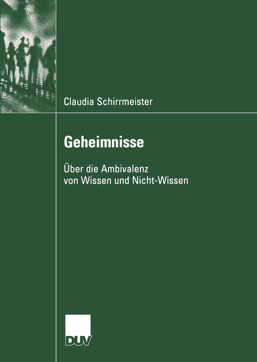Titlebook: Geheimnisse; Über die Ambivalenz Claudia Schirrmeister Book 2004 Springer Fachmedien Wiesbaden 2004 Geheimbund.Geheimnis.Kommunikation.Kom Titlebook: Geheimnisse; Über die Ambivalenz Claudia Schirrmeister Book 2004 Springer Fachmedien Wiesbaden 2004 Geheimbund.Geheimnis.Kommunikation.Kom