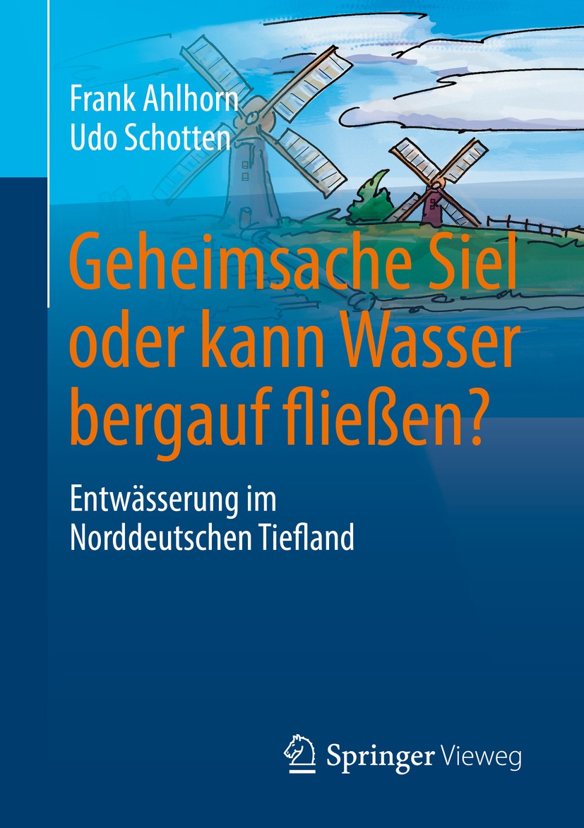 Titlebook: Geheimsache Siel oder kann Wasser bergauf fließen?; Entwässerung im Nord Frank Ahlhorn,Udo Schotten Book 2017 Springer Fachmedien Wiesbaden Titlebook: Geheimsache Siel oder kann Wasser bergauf fließen?; Entwässerung im Nord Frank Ahlhorn,Udo Schotten Book 2017 Springer Fachmedien Wiesbaden