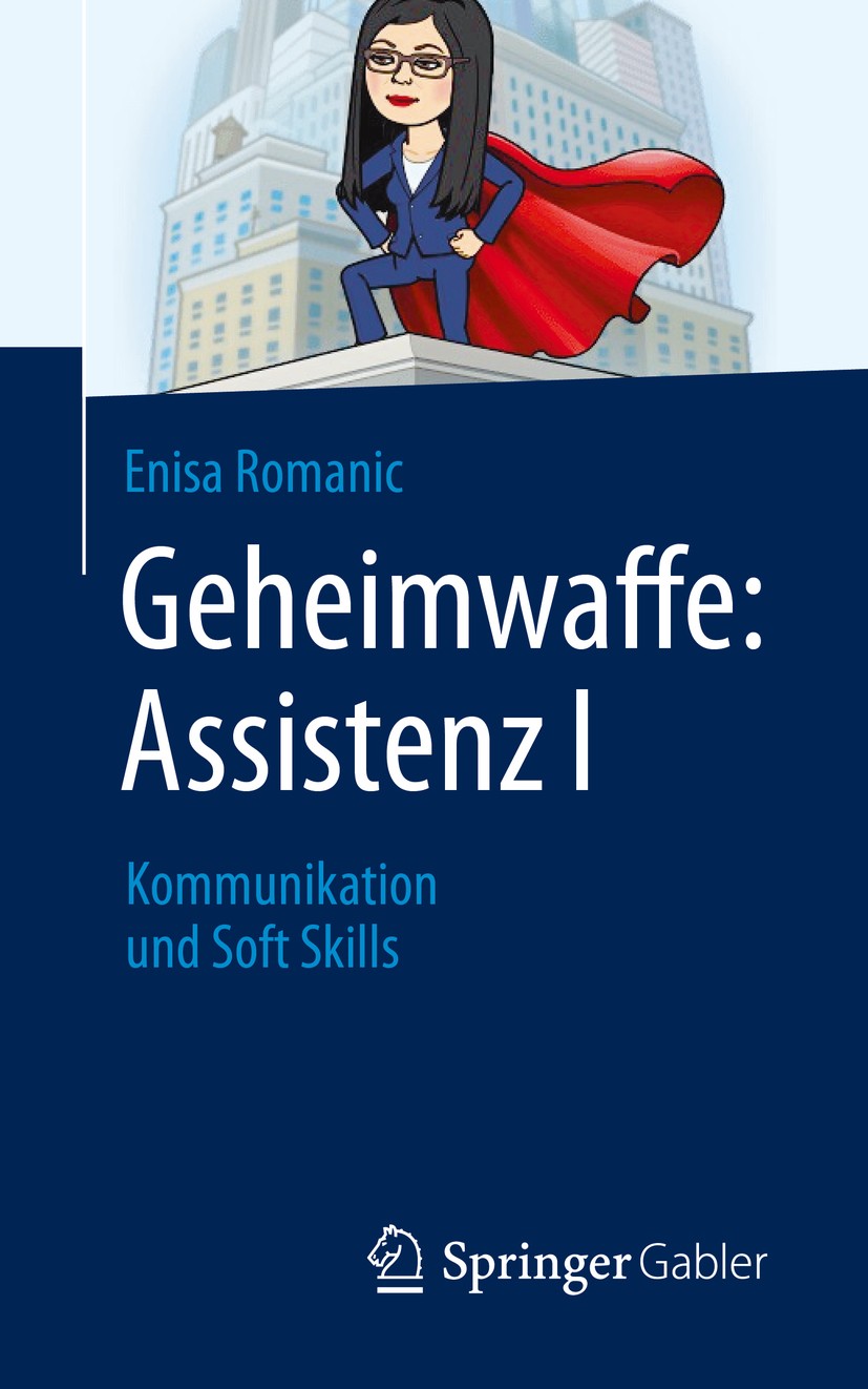 Titlebook: Geheimwaffe: Assistenz I; Kommunikation und So Enisa Romanic Book 2020 Springer Fachmedien Wiesbaden GmbH, ein Teil von Springer Nature 202 Titlebook: Geheimwaffe: Assistenz I; Kommunikation und So Enisa Romanic Book 2020 Springer Fachmedien Wiesbaden GmbH, ein Teil von Springer Nature 202