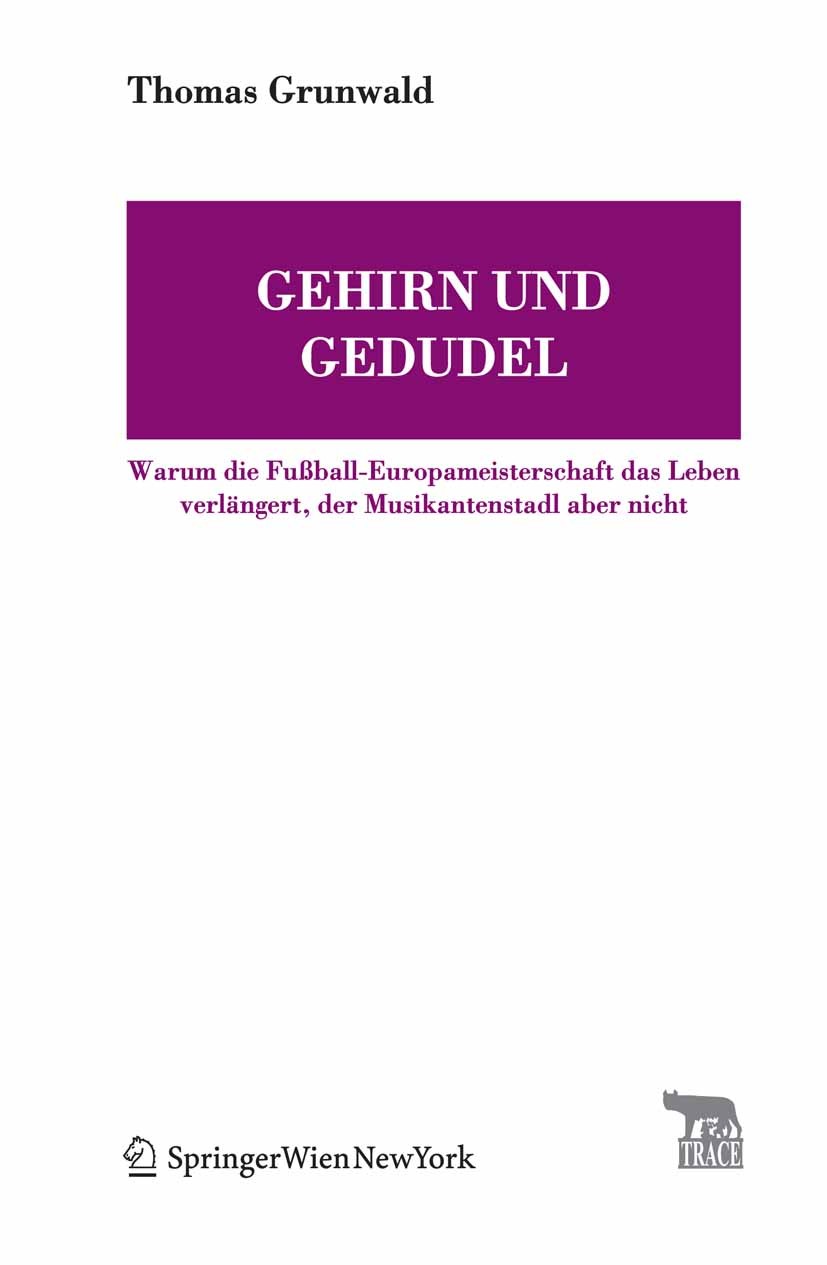 Titlebook: Gehirn und Gedudel; Warum die Fußball-Eu Thomas Grunwald Book 2008Latest edition Springer-Verlag Vienna 2008 Evolution.Gedächtnis.Kultur.Ne Titlebook: Gehirn und Gedudel; Warum die Fußball-Eu Thomas Grunwald Book 2008Latest edition Springer-Verlag Vienna 2008 Evolution.Gedächtnis.Kultur.Ne