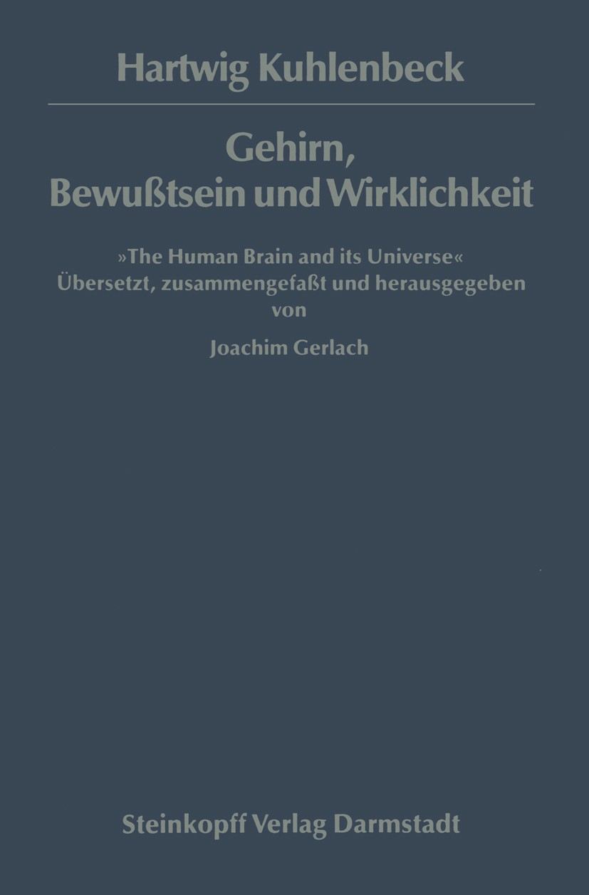 Titlebook: Gehirn, Bewußtsein und Wirklichkeit; The Human Brain and Joachim Gerlach Book 1986Latest edition Dr. Dietrich Steinkopff Verlag, GmbH & Co Titlebook: Gehirn, Bewußtsein und Wirklichkeit; The Human Brain and Joachim Gerlach Book 1986Latest edition Dr. Dietrich Steinkopff Verlag, GmbH & Co