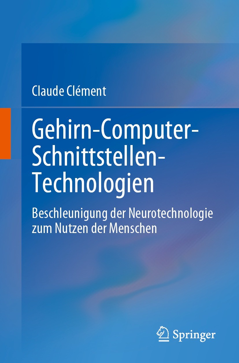 Titlebook: Gehirn-Computer-Schnittstellen-Technologien; Beschleunigung der N Claude Clément Book 2023 Der/die Herausgeber bzw. der/die Autor(en), exkl Titlebook: Gehirn-Computer-Schnittstellen-Technologien; Beschleunigung der N Claude Clément Book 2023 Der/die Herausgeber bzw. der/die Autor(en), exkl