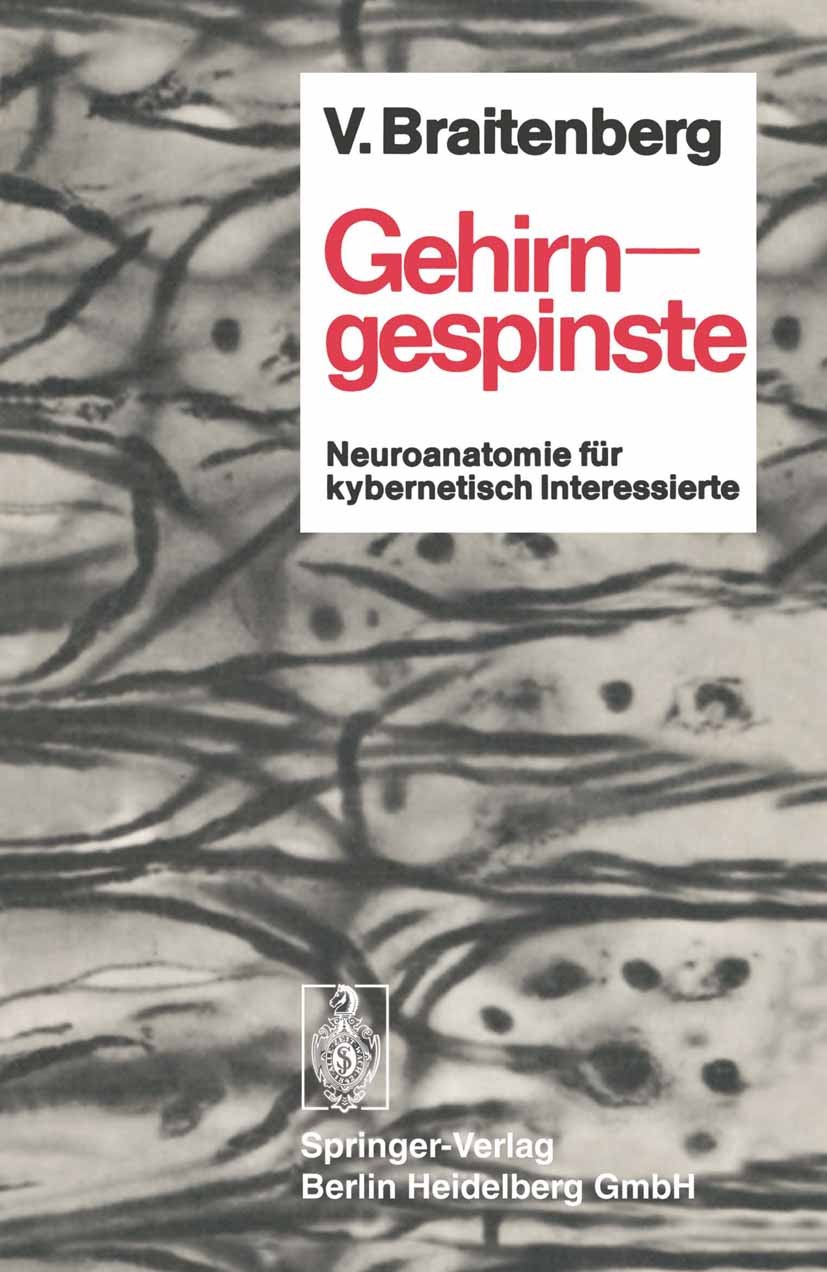 Titlebook: Gehirngespinste; Neuroanatomie für ky Valentin Braitenberg Book 1973 Springer-Verlag Berlin Heidelberg 1973 Analyse.Atmosphäre.Cortex.Gehir Titlebook: Gehirngespinste; Neuroanatomie für ky Valentin Braitenberg Book 1973 Springer-Verlag Berlin Heidelberg 1973 Analyse.Atmosphäre.Cortex.Gehir