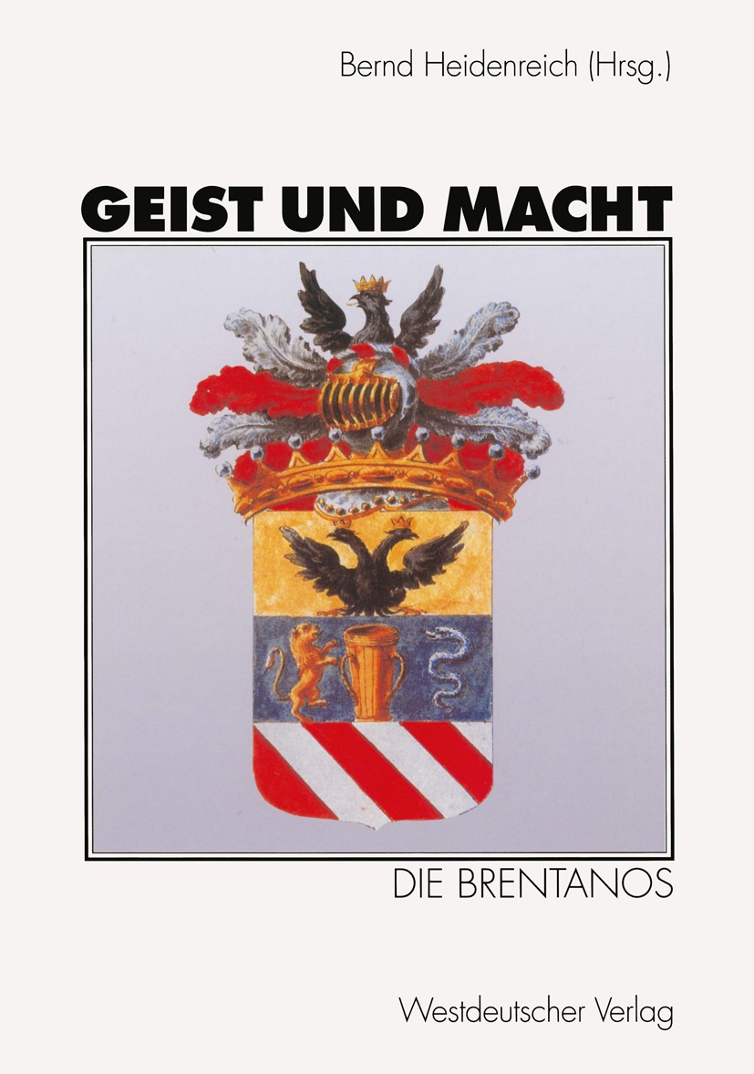Titlebook: Geist und Macht: Die Brentanos; Bernd Heidenreich (Ständiger Vertreter des Direkto Book 2000 Westdeutscher Verlag GmbH, Wiesbaden 2000 Fam Titlebook: Geist und Macht: Die Brentanos; Bernd Heidenreich (Ständiger Vertreter des Direkto Book 2000 Westdeutscher Verlag GmbH, Wiesbaden 2000 Fam