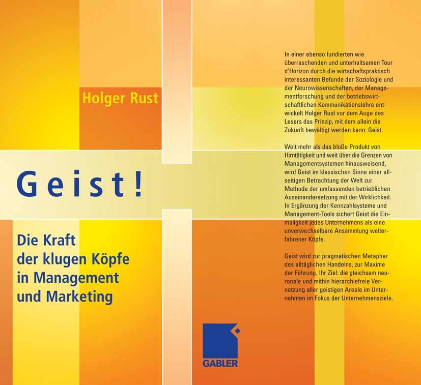 Titlebook: Geist!; Die Kraft der klugen Holger Rust Book 2007 Gabler Verlag | Springer Fachmedien Wiesbaden GmbH, Wiesbaden 2007 Business.Führung.Geis Titlebook: Geist!; Die Kraft der klugen Holger Rust Book 2007 Gabler Verlag | Springer Fachmedien Wiesbaden GmbH, Wiesbaden 2007 Business.Führung.Geis