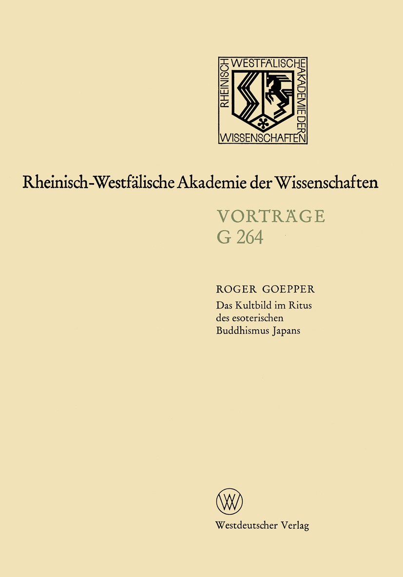 Titlebook: Das Kultbild im Ritus des esoterischen Buddhismus Japans; 255. Sitzung am 18. Rheinisch-Westfälischen Akademie der Wissenschafte Book 1983 Titlebook: Das Kultbild im Ritus des esoterischen Buddhismus Japans; 255. Sitzung am 18. Rheinisch-Westfälischen Akademie der Wissenschafte Book 1983