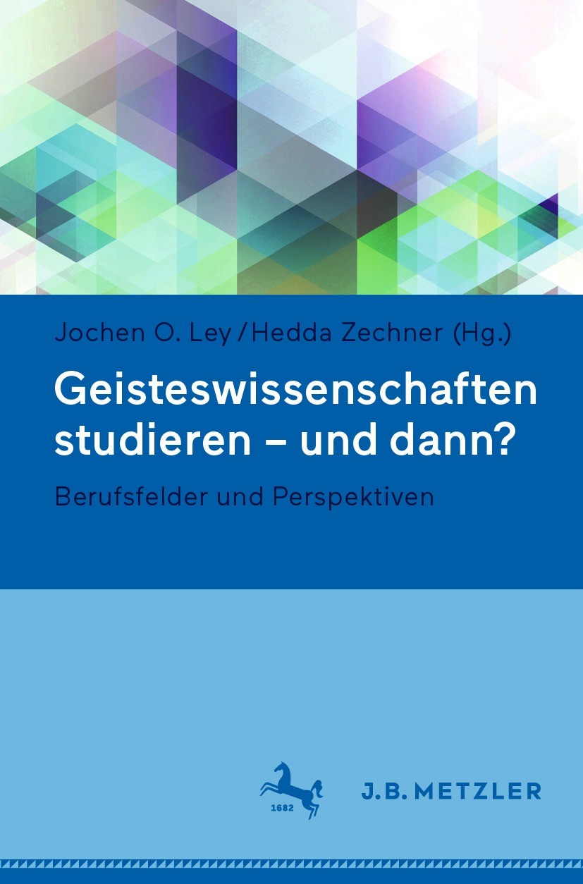 Titlebook: Geisteswissenschaften studieren - und dann?; Berufsfelder und Per Jochen O. Ley,Hedda Zechner Textbook 2021 Der/die Herausgeber bzw. der/di Titlebook: Geisteswissenschaften studieren - und dann?; Berufsfelder und Per Jochen O. Ley,Hedda Zechner Textbook 2021 Der/die Herausgeber bzw. der/di