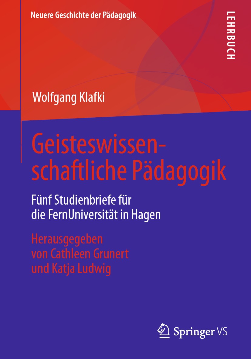 Titlebook: Geisteswissenschaftliche Pädagogik; Fünf Studienbriefe f Wolfgang Klafki,Cathleen Grunert,Katja Ludwig Textbook 20201st edition Springer Fa Titlebook: Geisteswissenschaftliche Pädagogik; Fünf Studienbriefe f Wolfgang Klafki,Cathleen Grunert,Katja Ludwig Textbook 20201st edition Springer Fa