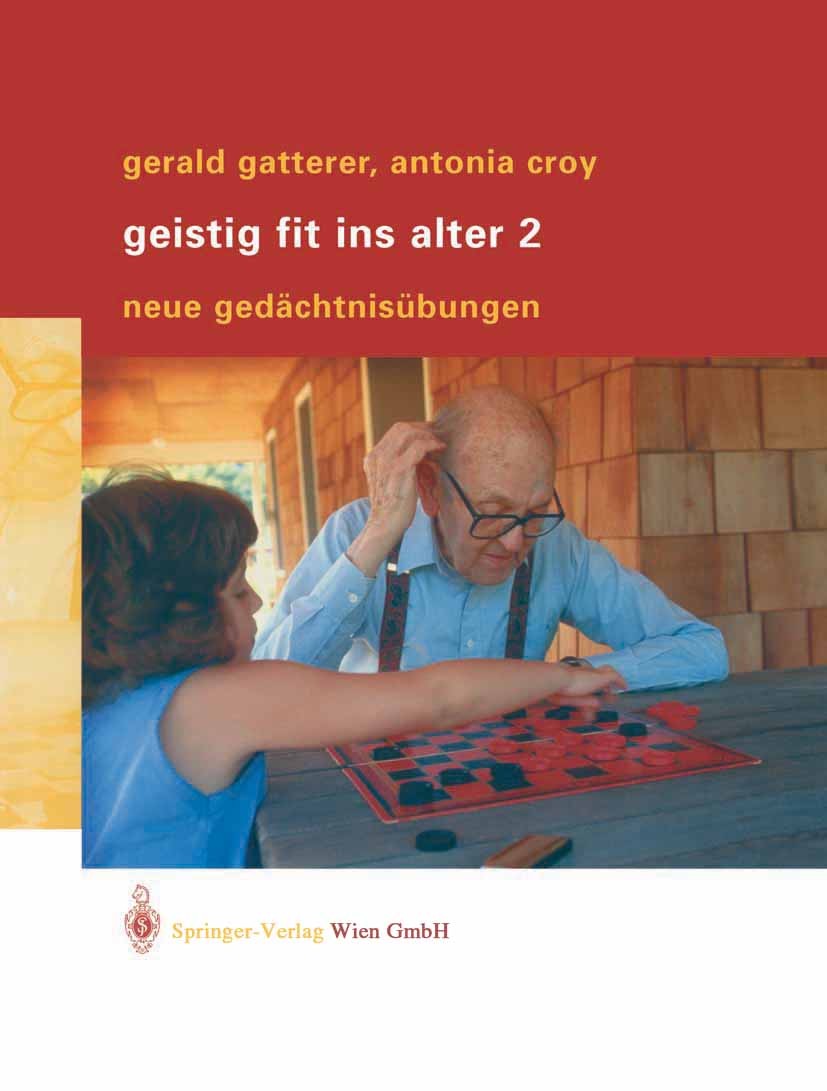 Titlebook: Geistig fit ins Alter 2; Neue Gedächtnisübung Gerald Gatterer,Antonia Croy Book 2004 Springer-Verlag Wien 2004 Alter.Alzheimer.Angehörige.A Titlebook: Geistig fit ins Alter 2; Neue Gedächtnisübung Gerald Gatterer,Antonia Croy Book 2004 Springer-Verlag Wien 2004 Alter.Alzheimer.Angehörige.A