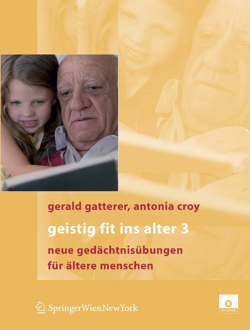 Titlebook: Geistig fit ins Alter 3; Neue Gedächtnisübung Gerald Gatterer,Antonia Croy Book 2007 Springer-Verlag Vienna 2007 Alter.Alzheimer.Angehörige Titlebook: Geistig fit ins Alter 3; Neue Gedächtnisübung Gerald Gatterer,Antonia Croy Book 2007 Springer-Verlag Vienna 2007 Alter.Alzheimer.Angehörige