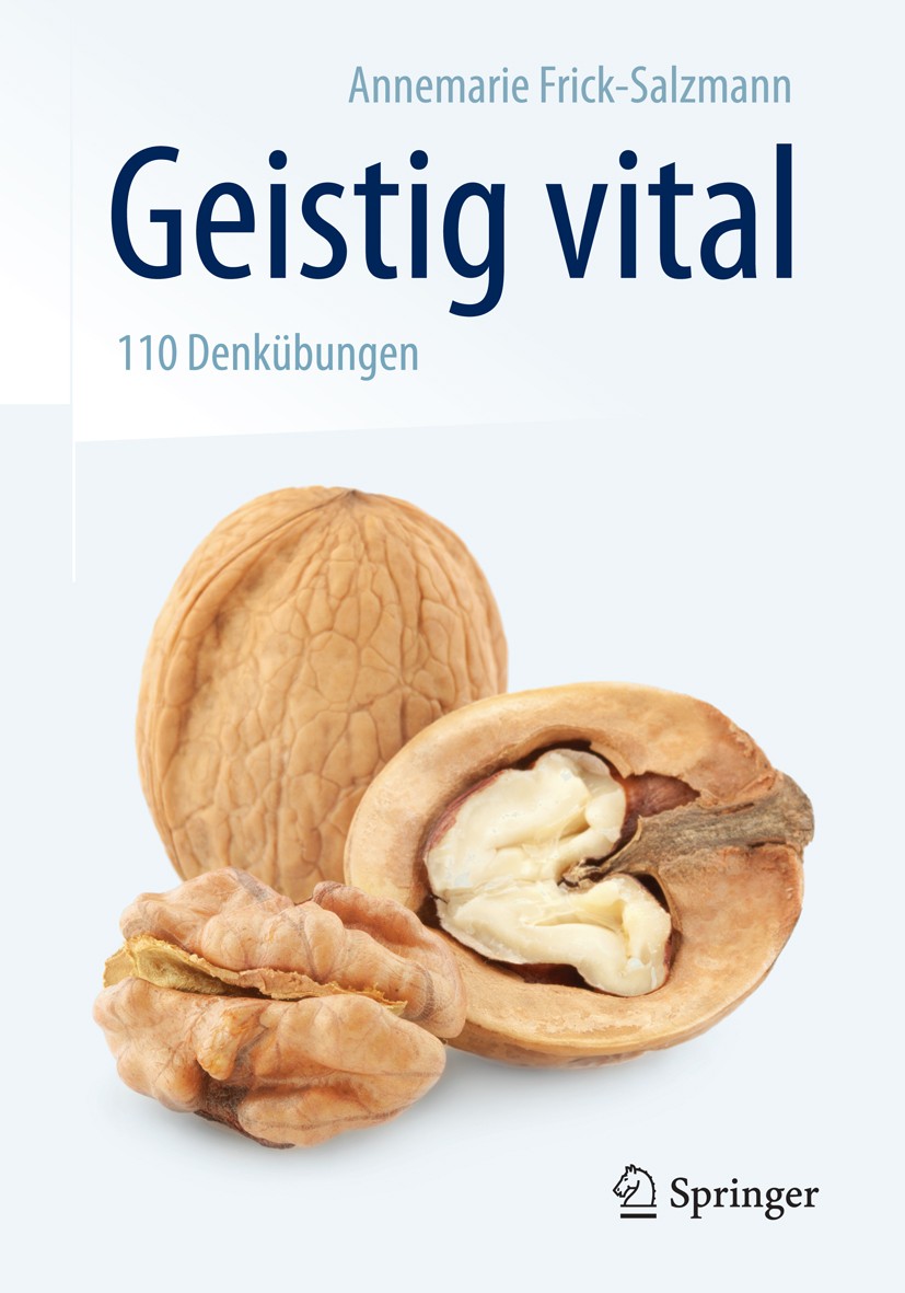 Titlebook: Geistig vital; 110 Denkübungen Annemarie Frick-Salzmann Book 2014 Springer-Verlag Berlin Heidelberg 2014 Demenz.Denkaufgaben.Denktraining.G Titlebook: Geistig vital; 110 Denkübungen Annemarie Frick-Salzmann Book 2014 Springer-Verlag Berlin Heidelberg 2014 Demenz.Denkaufgaben.Denktraining.G