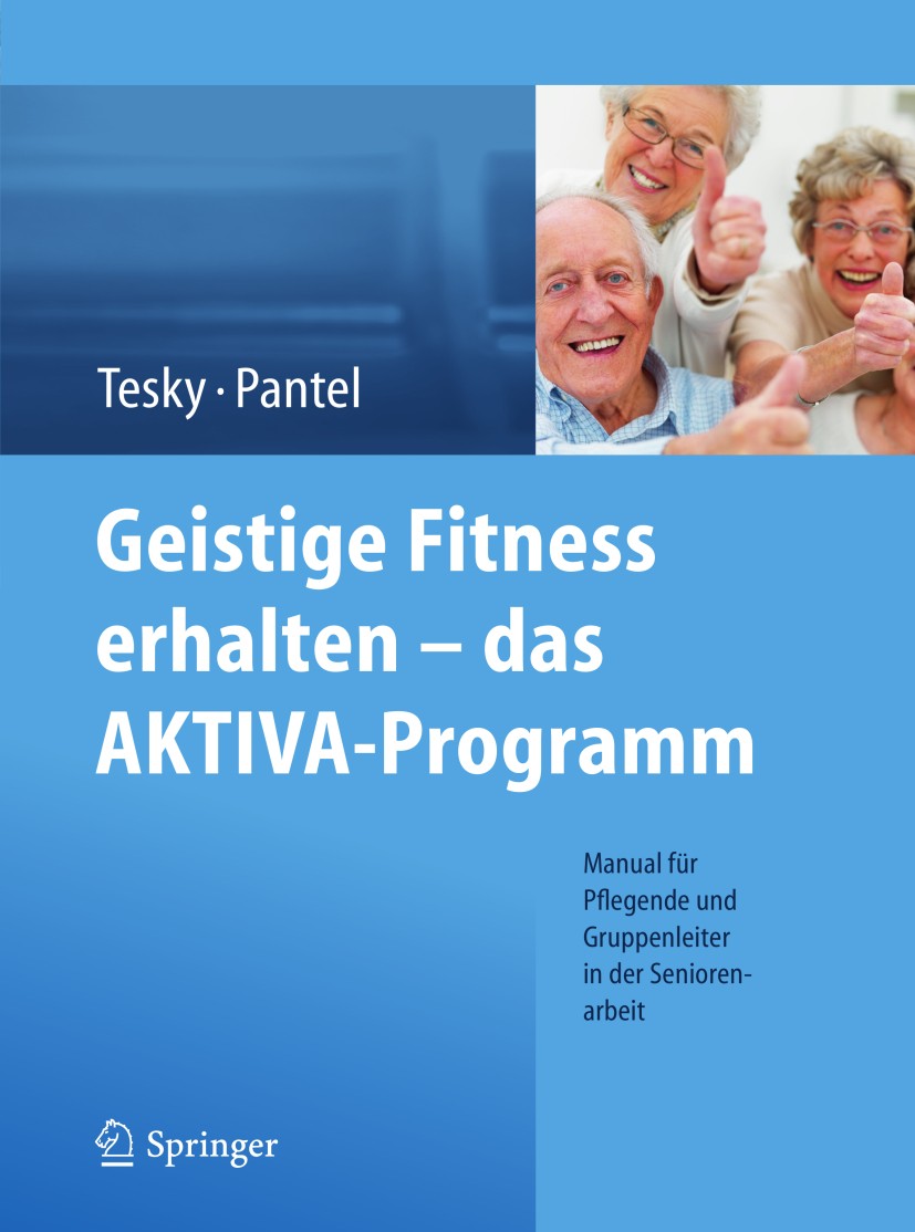 Titlebook: Geistige Fitness erhalten – das AKTIVA-Programm; Manual für Pflegende Valentina Tesky,Pantel Johannes Book 2013 Springer-Verlag Wien 2013 A Titlebook: Geistige Fitness erhalten – das AKTIVA-Programm; Manual für Pflegende Valentina Tesky,Pantel Johannes Book 2013 Springer-Verlag Wien 2013 A