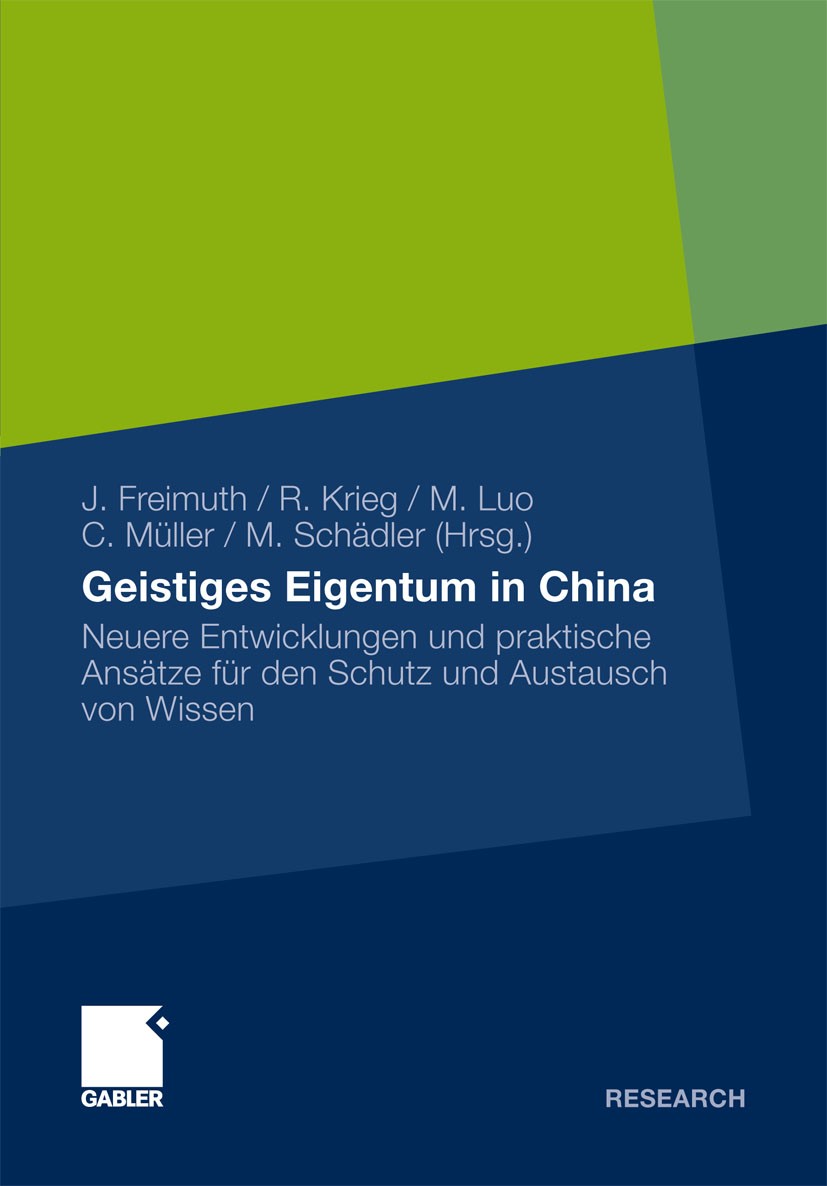 Titlebook: Geistiges Eigentum in China; Neuere Entwicklungen Joachim Freimuth,Renate Krieg,Monika Schädler Book 2011 Gabler Verlag | Springer Fachmedi Titlebook: Geistiges Eigentum in China; Neuere Entwicklungen Joachim Freimuth,Renate Krieg,Monika Schädler Book 2011 Gabler Verlag | Springer Fachmedi