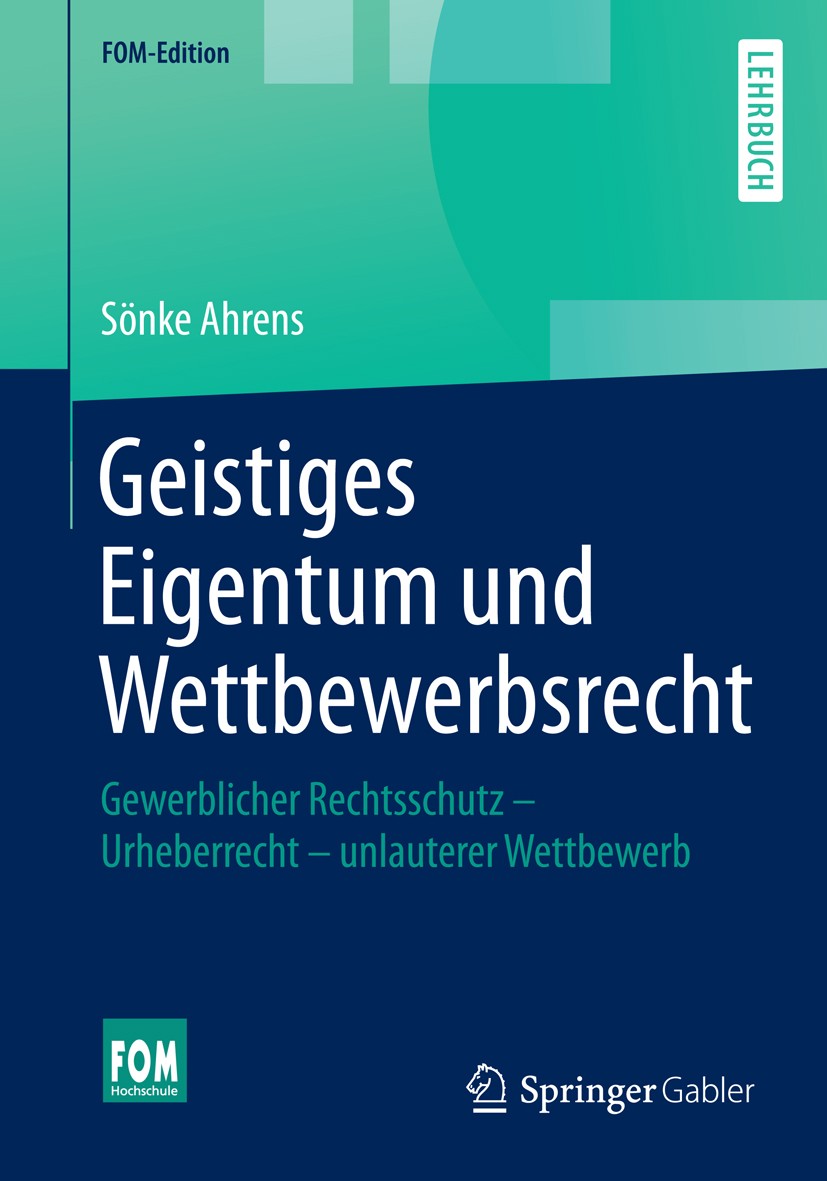 Titlebook: Geistiges Eigentum und Wettbewerbsrecht; Gewerblicher Rechtss Sönke Ahrens Textbook 20151st edition Springer Fachmedien Wiesbaden 2015 Geis Titlebook: Geistiges Eigentum und Wettbewerbsrecht; Gewerblicher Rechtss Sönke Ahrens Textbook 20151st edition Springer Fachmedien Wiesbaden 2015 Geis