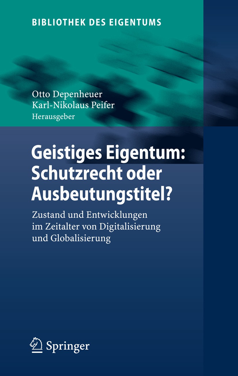 Titlebook: Geistiges Eigentum: Schutzrecht oder Ausbeutungstitel?; Zustand und Entwickl Otto Depenheuer,Klaus-Nikolaus Peifer Book 2008 Springer-Verla Titlebook: Geistiges Eigentum: Schutzrecht oder Ausbeutungstitel?; Zustand und Entwickl Otto Depenheuer,Klaus-Nikolaus Peifer Book 2008 Springer-Verla