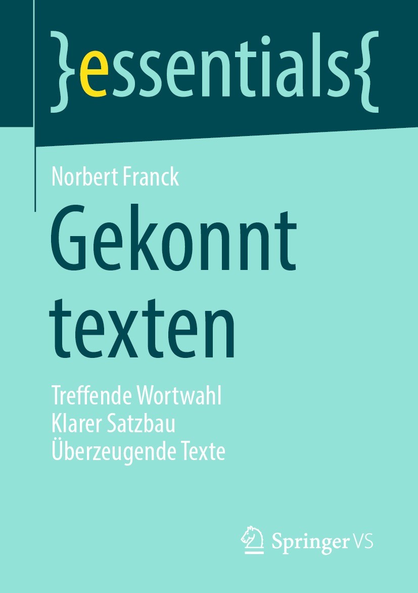 Titlebook: Gekonnt texten; Treffende Wortwahl K Norbert Franck Book 2021 Der/die Herausgeber bzw. der/die Autor(en), exklusiv lizenziert durch Springe Titlebook: Gekonnt texten; Treffende Wortwahl K Norbert Franck Book 2021 Der/die Herausgeber bzw. der/die Autor(en), exklusiv lizenziert durch Springe