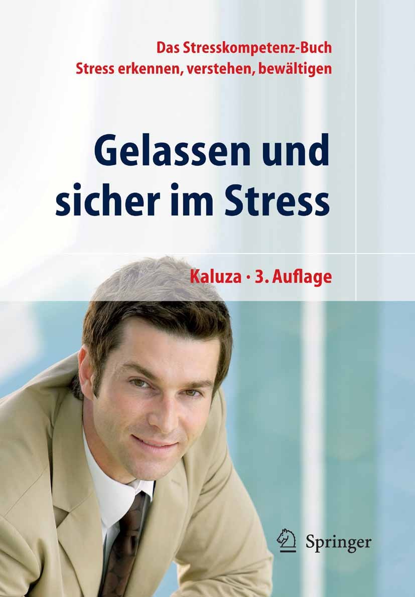 Titlebook: Gelassen und sicher im Stress; Das Stresskompetenz- Gert Kaluza Book 20073rd edition Springer-Verlag Berlin Heidelberg 2007 Gesundheit.Psyc Titlebook: Gelassen und sicher im Stress; Das Stresskompetenz- Gert Kaluza Book 20073rd edition Springer-Verlag Berlin Heidelberg 2007 Gesundheit.Psyc