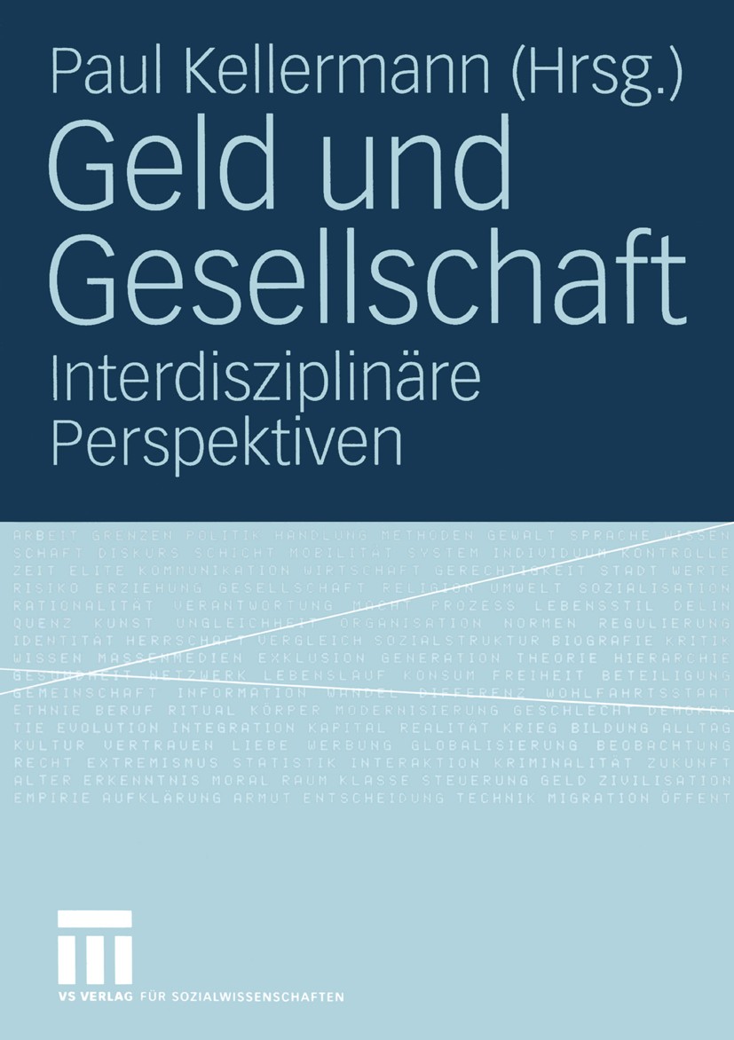 Titlebook: Geld und Gesellschaft; Interdisziplinäre Pe Paul Kellermann Book 20051st edition Springer Fachmedien Wiesbaden 2005 Geldmarkt.Kapitalismus. Titlebook: Geld und Gesellschaft; Interdisziplinäre Pe Paul Kellermann Book 20051st edition Springer Fachmedien Wiesbaden 2005 Geldmarkt.Kapitalismus.
