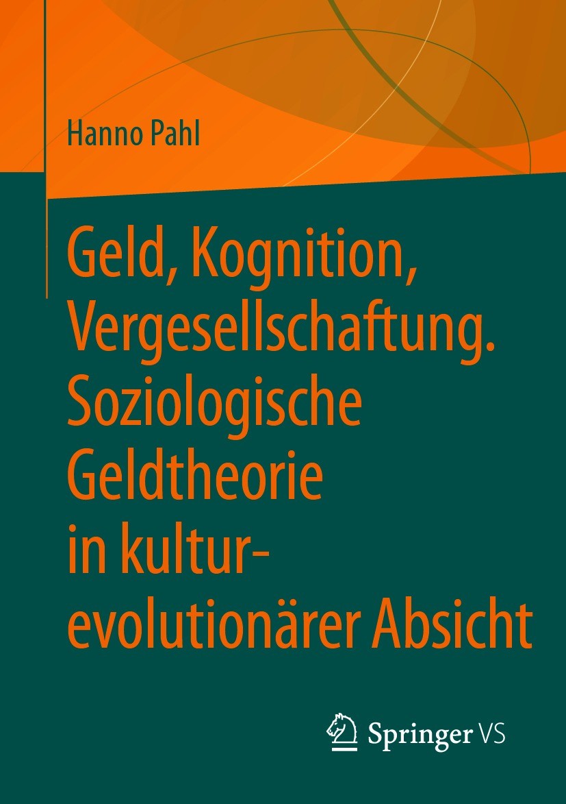 Titlebook: Geld, Kognition, Vergesellschaftung. Soziologische Geldtheorie in kultur-evolutionärer Absicht; Hanno Pahl Book 2021 Der/die Herausgeber b Titlebook: Geld, Kognition, Vergesellschaftung. Soziologische Geldtheorie in kultur-evolutionärer Absicht; Hanno Pahl Book 2021 Der/die Herausgeber b